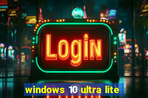 windows 10 ultra lite